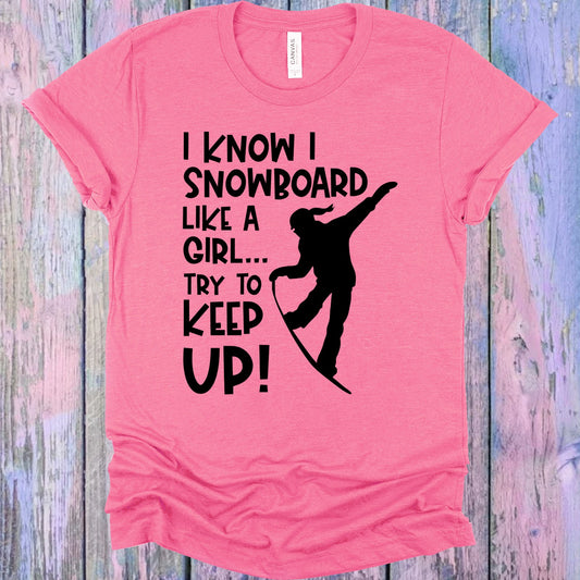 I Know Snowboard Like A Girl Try To Keep Up Graphic Tee Graphic Tee