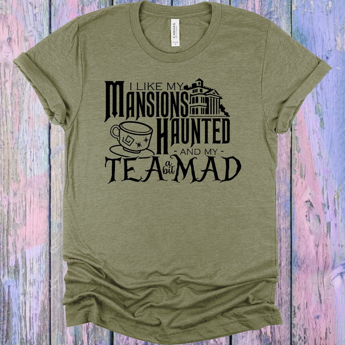 I Like My Mansions Haunted And Tea A Bit Mad Graphic Tee Graphic Tee