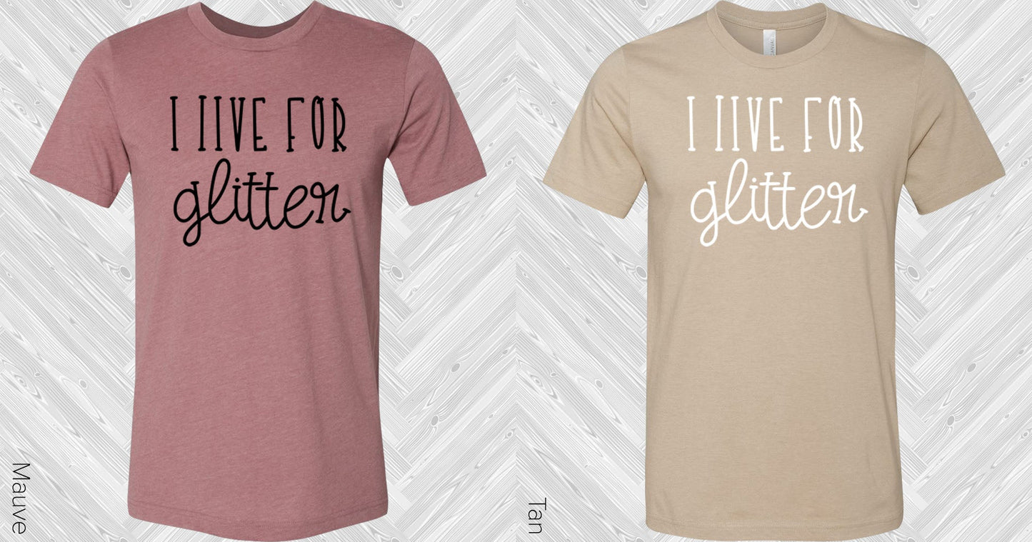 I Live For Glitter Graphic Tee Graphic Tee