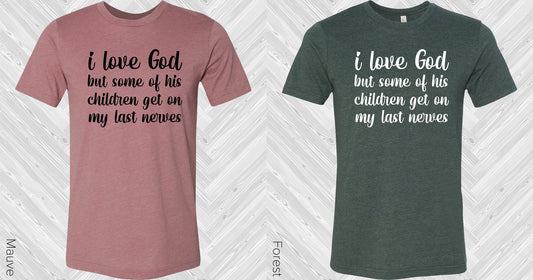 I Love God But Some Of His Children Get On My Last Nerves Graphic Tee Graphic Tee