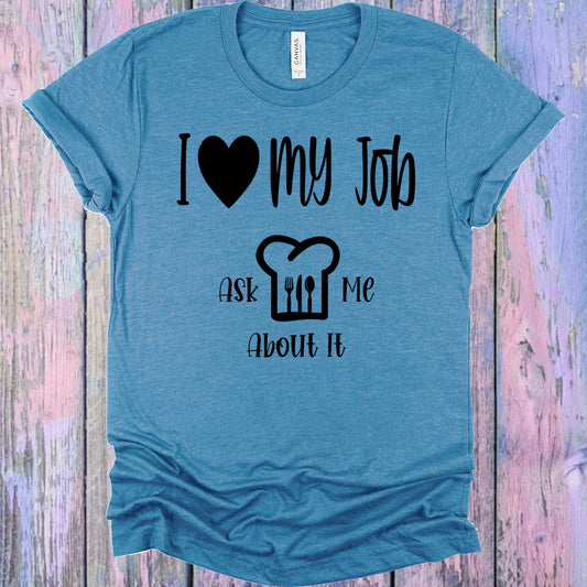 I Love My Job Ask Me About It Graphic Tee Graphic Tee