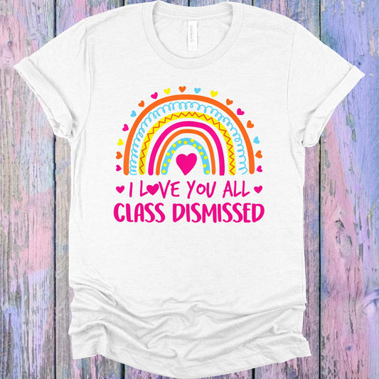 I Love You All Class Dismissed Graphic Tee Graphic Tee