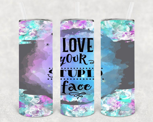 I Love Your Stupid Face 20 Oz Skinny Tumbler