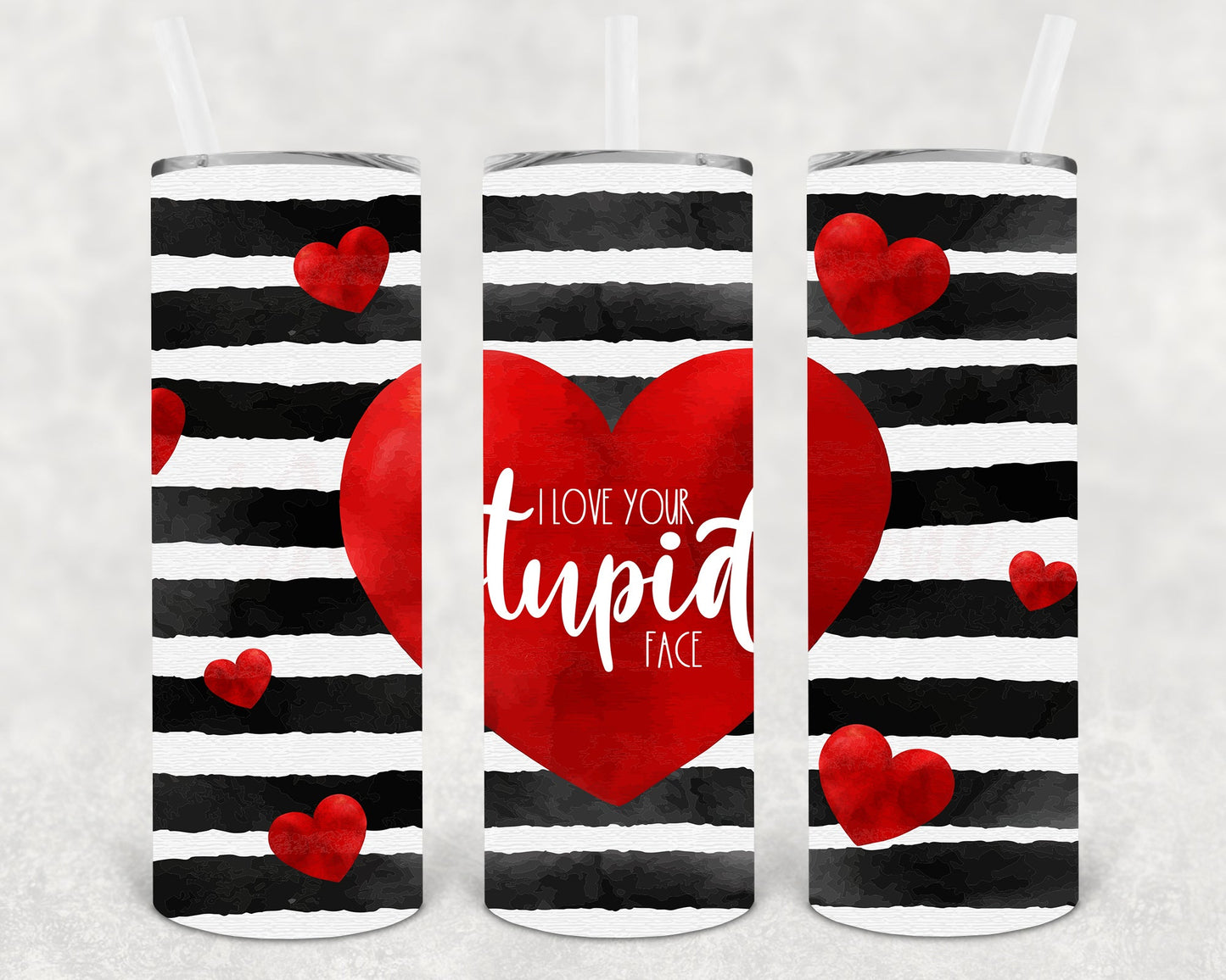 I Love Your Stupid Face 20 Oz Skinny Tumbler
