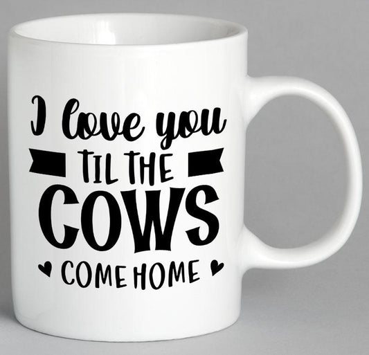 I Love You Til The Cows Come Home Mug Coffee