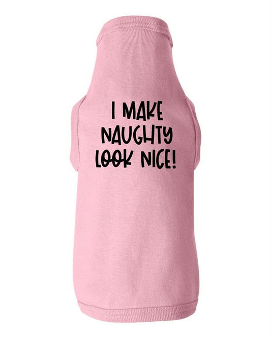 I Make Naughty Look Nice Dog Shirt