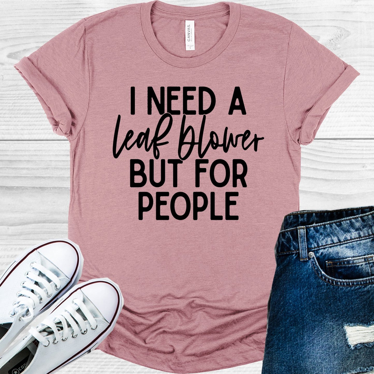 I Need A Leaf Blower But For People Graphic Tee Graphic Tee