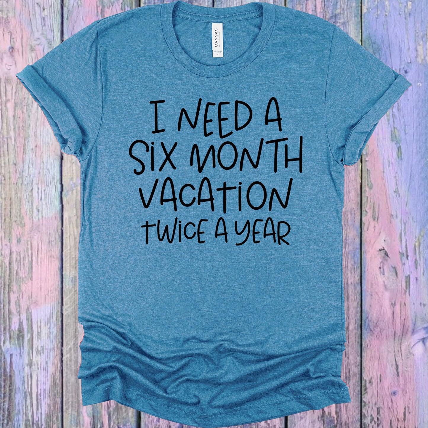 I Need A Six Month Vacation Graphic Tee Graphic Tee