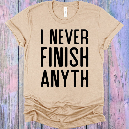 I Never Finish Anyth Graphic Tee Graphic Tee