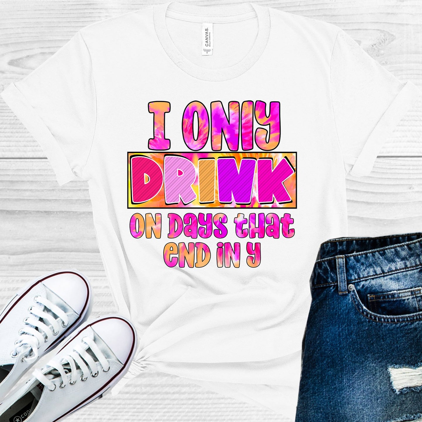 I Only Drink On Days That End In Y Graphic Tee Graphic Tee
