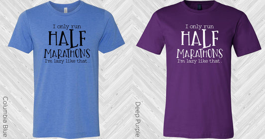 I Only Run Half Marathons Graphic Tee Graphic Tee
