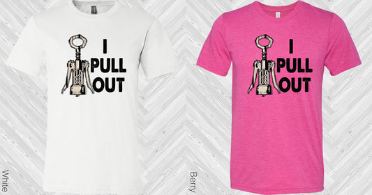 I Pull Out Graphic Tee Graphic Tee