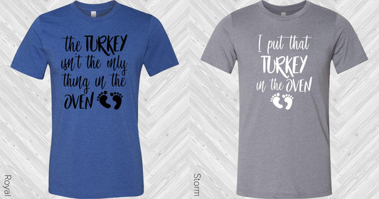 The Turkey Isnt The Only Thing In Oven Graphic Tee Graphic Tee