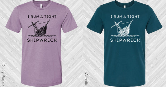 I Run A Tight Shipwreck Graphic Tee Graphic Tee