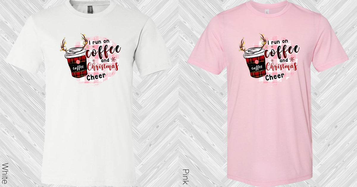 I Run On Coffee And Christmas Cheer Graphic Tee Graphic Tee