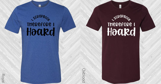 I Scrapbook Therefore Hoard Graphic Tee Graphic Tee