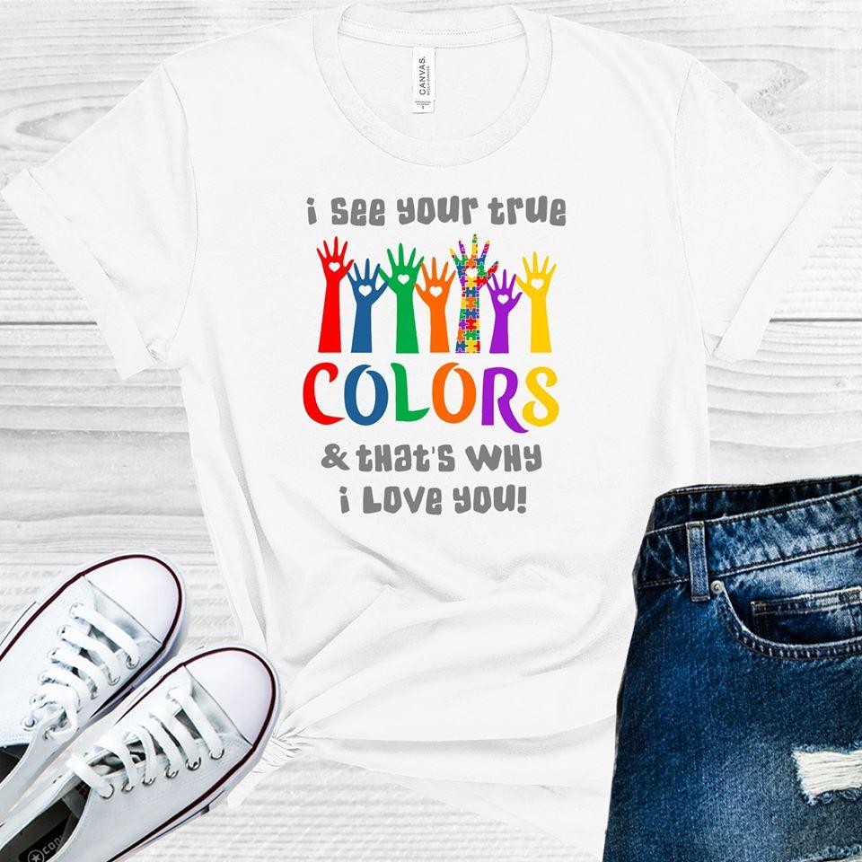 I See Your True Colors And Thats Why Love You Graphic Tee Graphic Tee