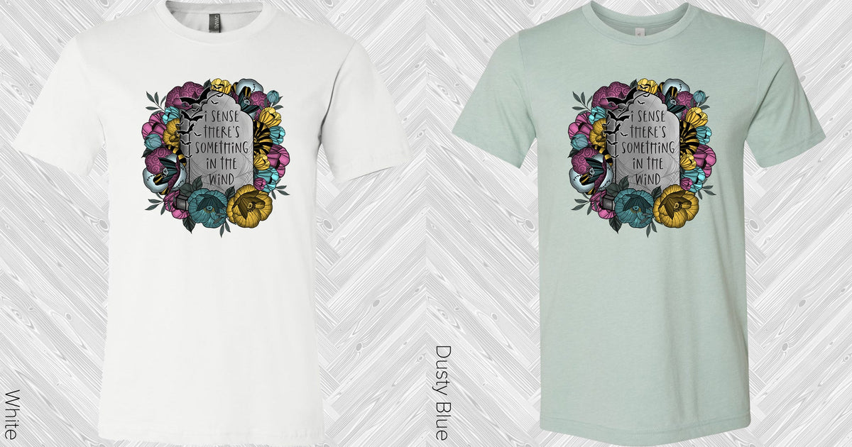 I Sense Theres Something In The Wind Graphic Tee Graphic Tee