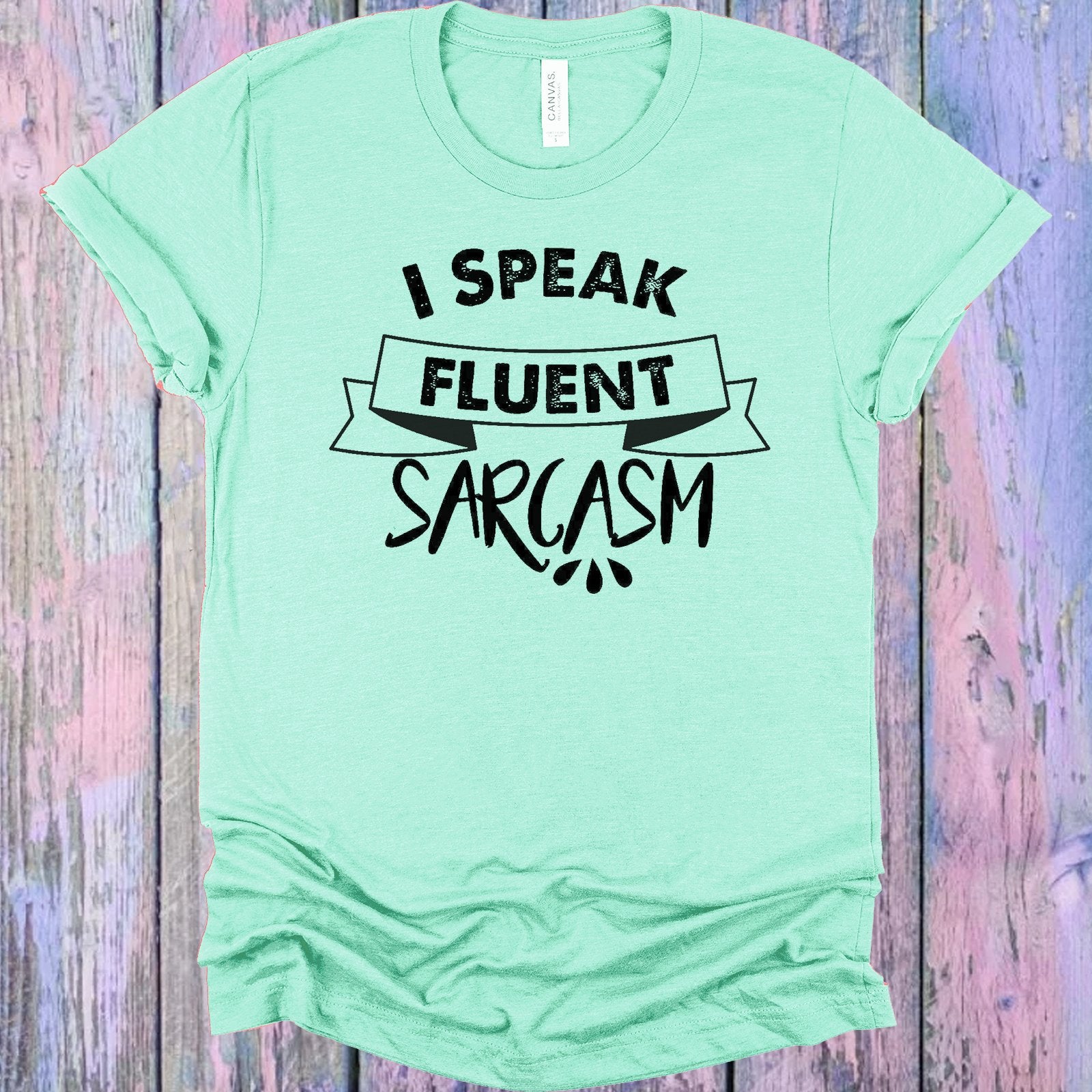 I Speak Fluent Sarcasm Graphic Tee Graphic Tee