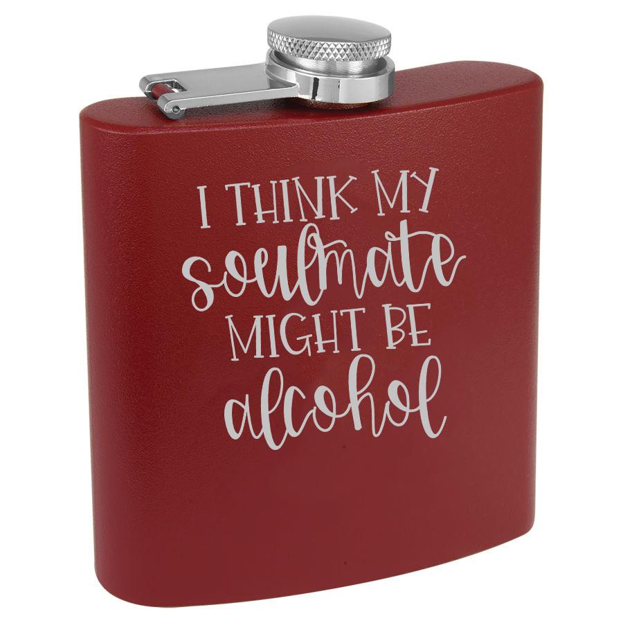 I Think My Soulmate Might Be Alcohol 6 Oz Engraved Flask Polar Camel