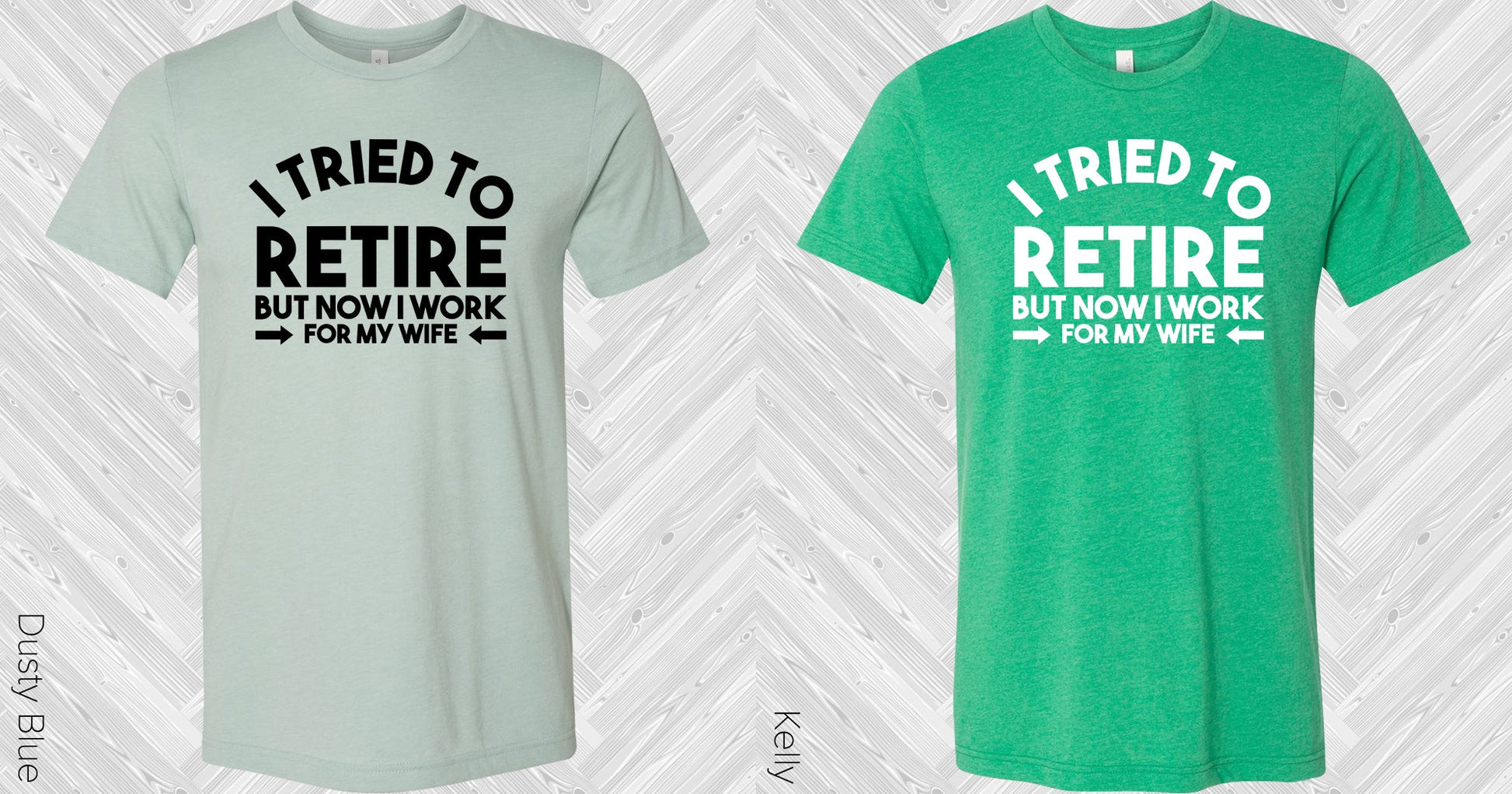 I Tried To Retire But Now Work For My Wife Graphic Tee Graphic Tee