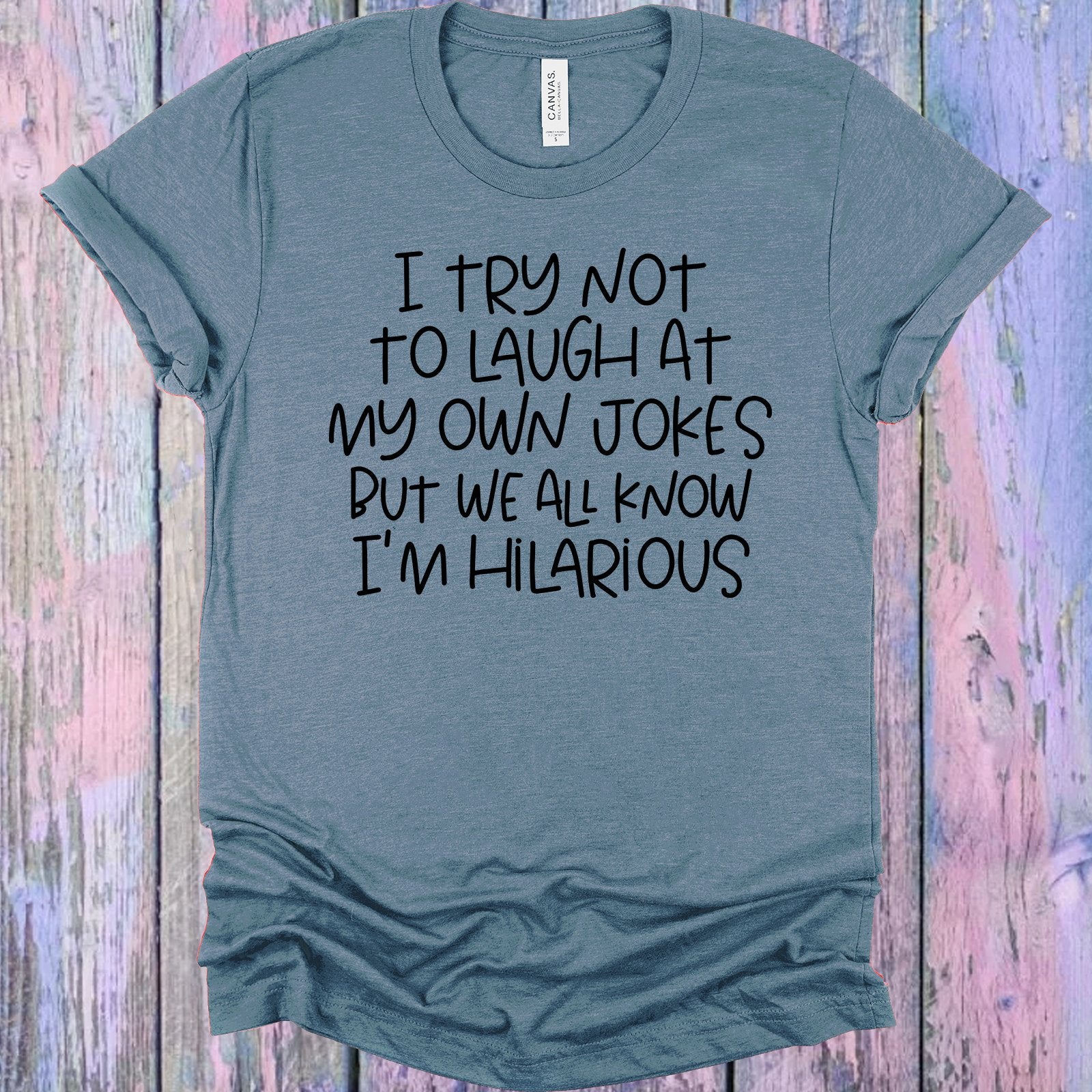 I Try Not To Laugh At My Own Jokes Graphic Tee Graphic Tee