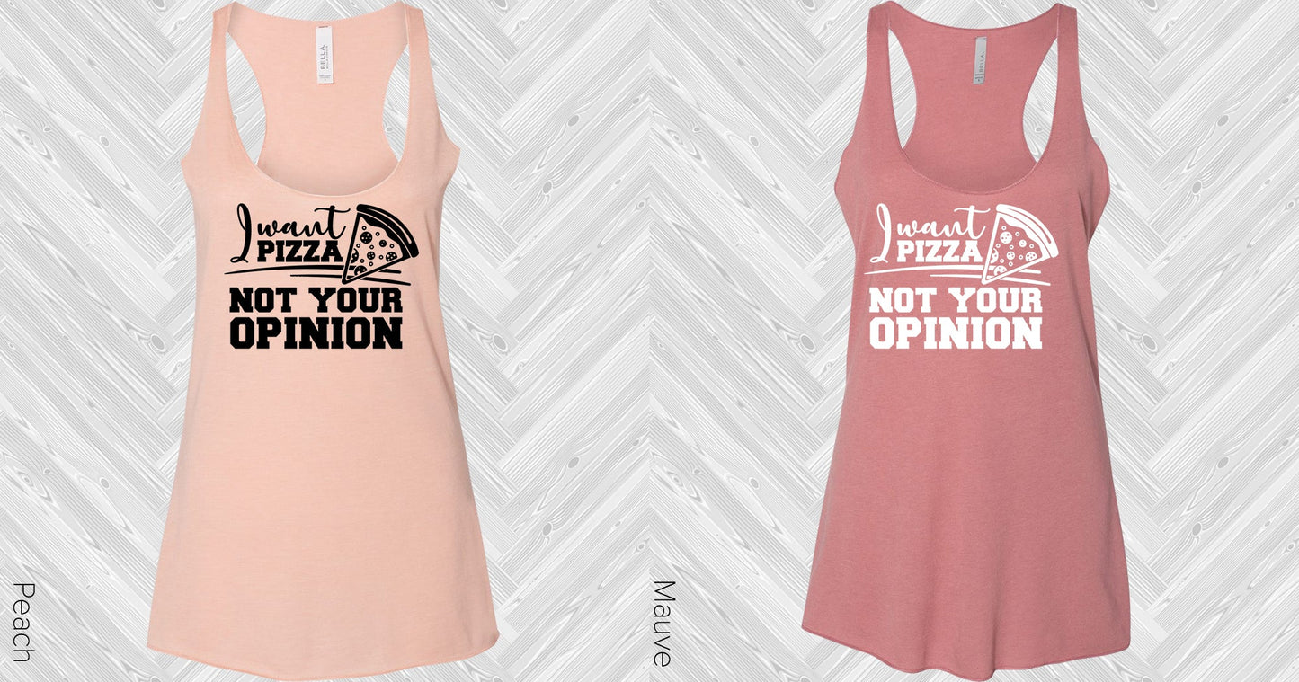 I Want Pizza Not Your Opinion Graphic Tee Graphic Tee