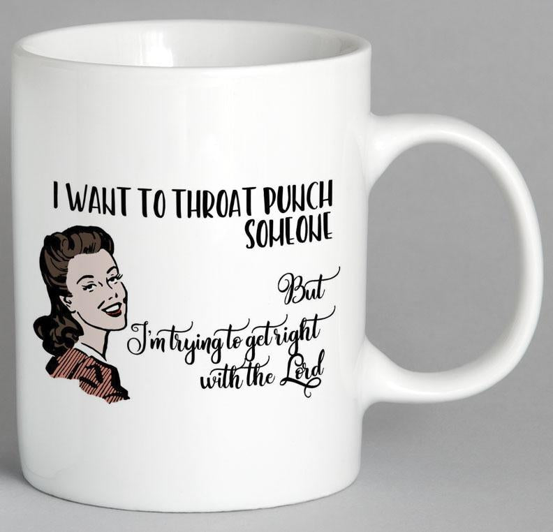 I Want To Throat Punch Someone Mug Coffee