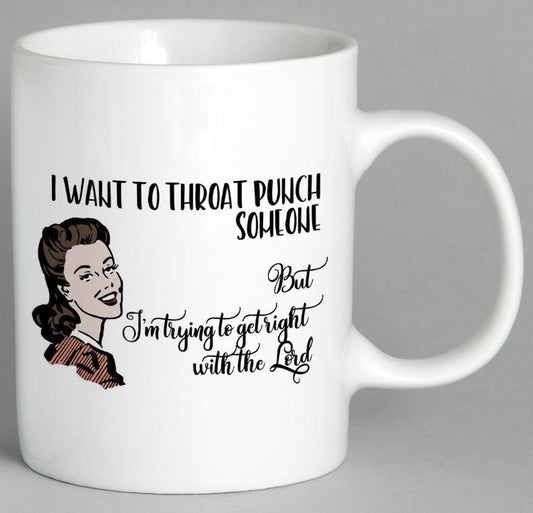 I Want To Throat Punch Someone Mug Coffee
