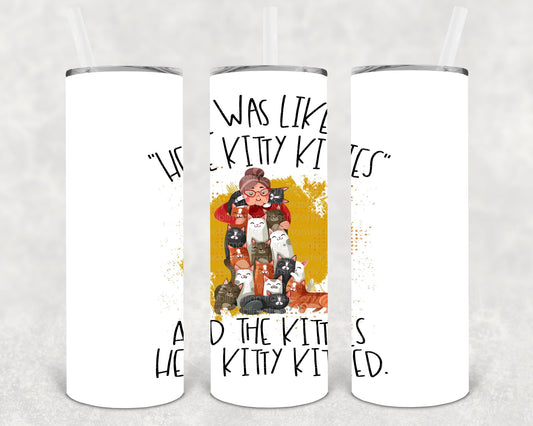I Was Like Here Kitty Kitties 20 Oz Skinny Tumbler