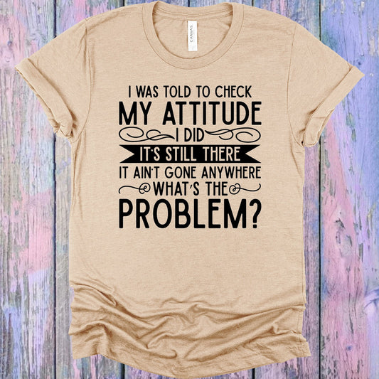I Was Told To Check My Attitude Graphic Tee Graphic Tee