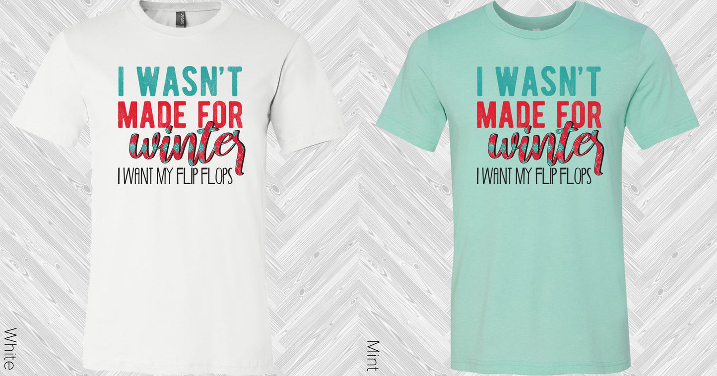 I Wasnt Made For Winter Graphic Tee Graphic Tee
