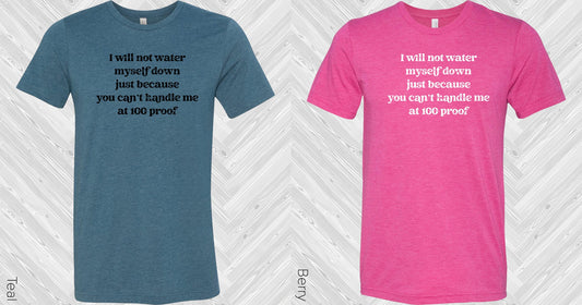 I Will Not Water Myself Down Graphic Tee Graphic Tee
