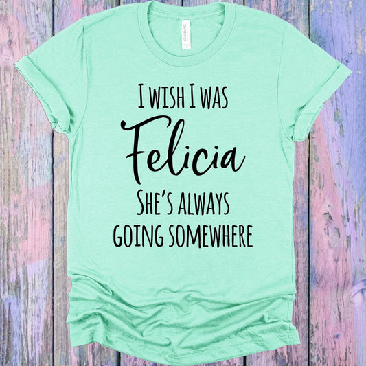 I Wish Was Felicia Graphic Tee Graphic Tee