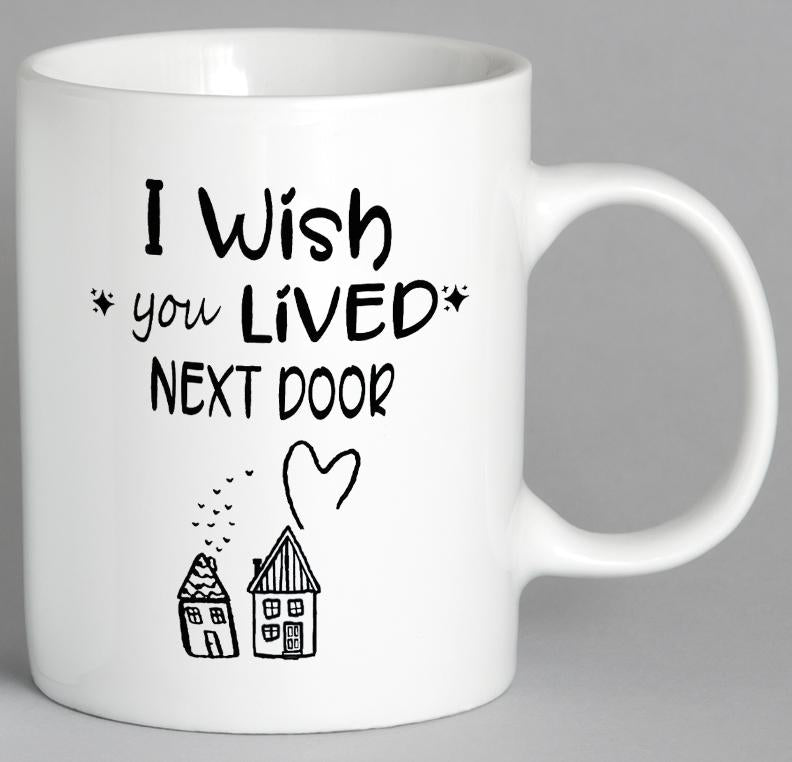 I Wish You Lived Next Door Mug Coffee