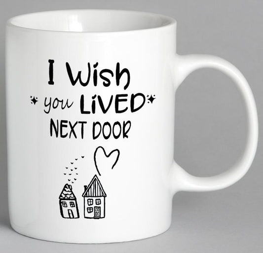 I Wish You Lived Next Door Mug Coffee