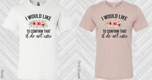 I Would Like To Confirm That Do Not Care Graphic Tee Graphic Tee