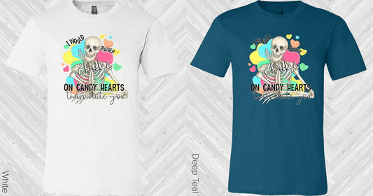 I Would Rather Choke On Candy Hearts Than Date You Graphic Tee Graphic Tee