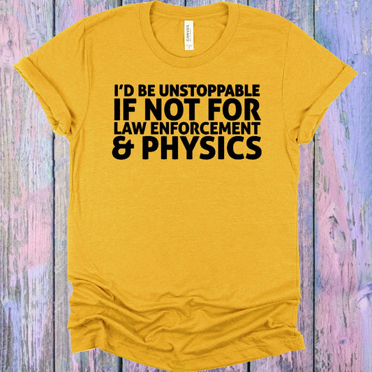 Id Be Unstoppable If Not For Law Enforcement & Physics Graphic Tee Graphic Tee