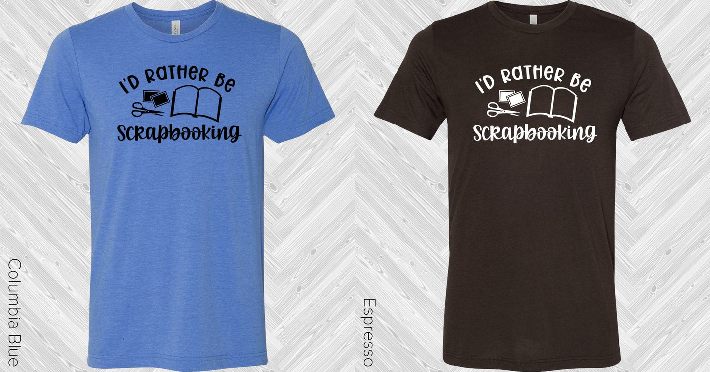 Id Rather Be Scrapbooking Graphic Tee Graphic Tee