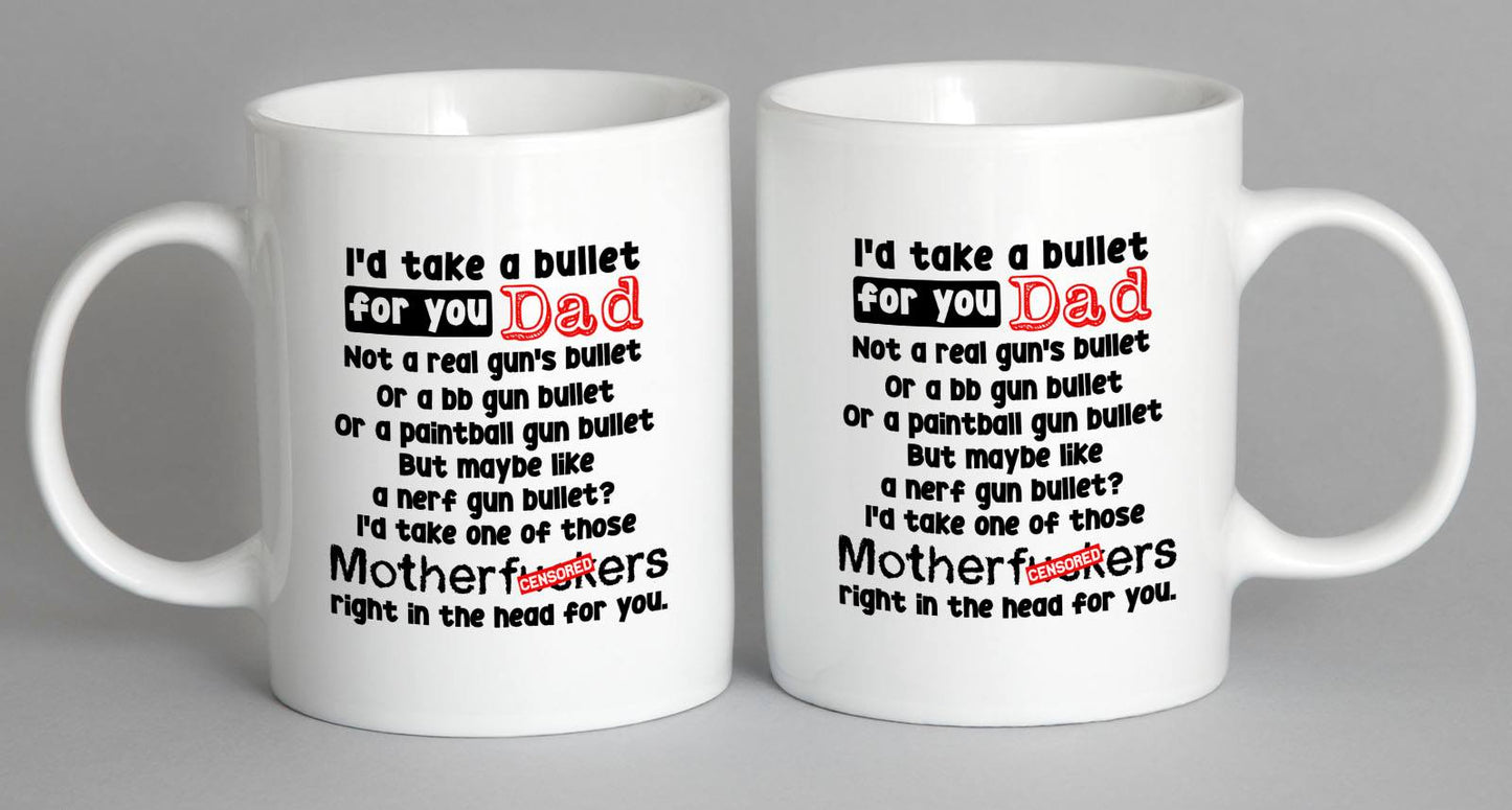 Id Take A Bullet For You Dad Mug Coffee