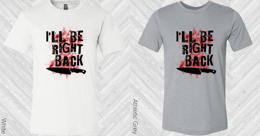 Ill Be Right Back Graphic Tee Graphic Tee