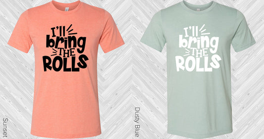Ill Bring The Rolls Graphic Tee Graphic Tee