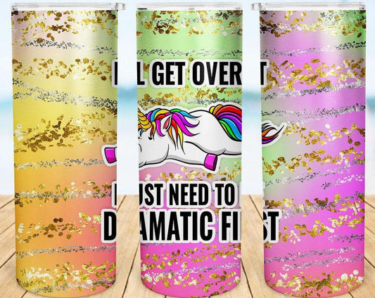 Ill Get Over It I Just Need To Be Dramatic First 20 Oz Skinny Tumbler