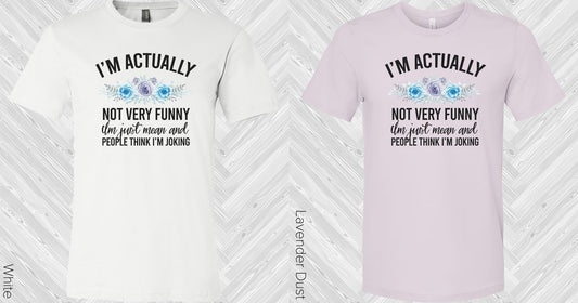 Im Actually Not Very Funny Graphic Tee Graphic Tee