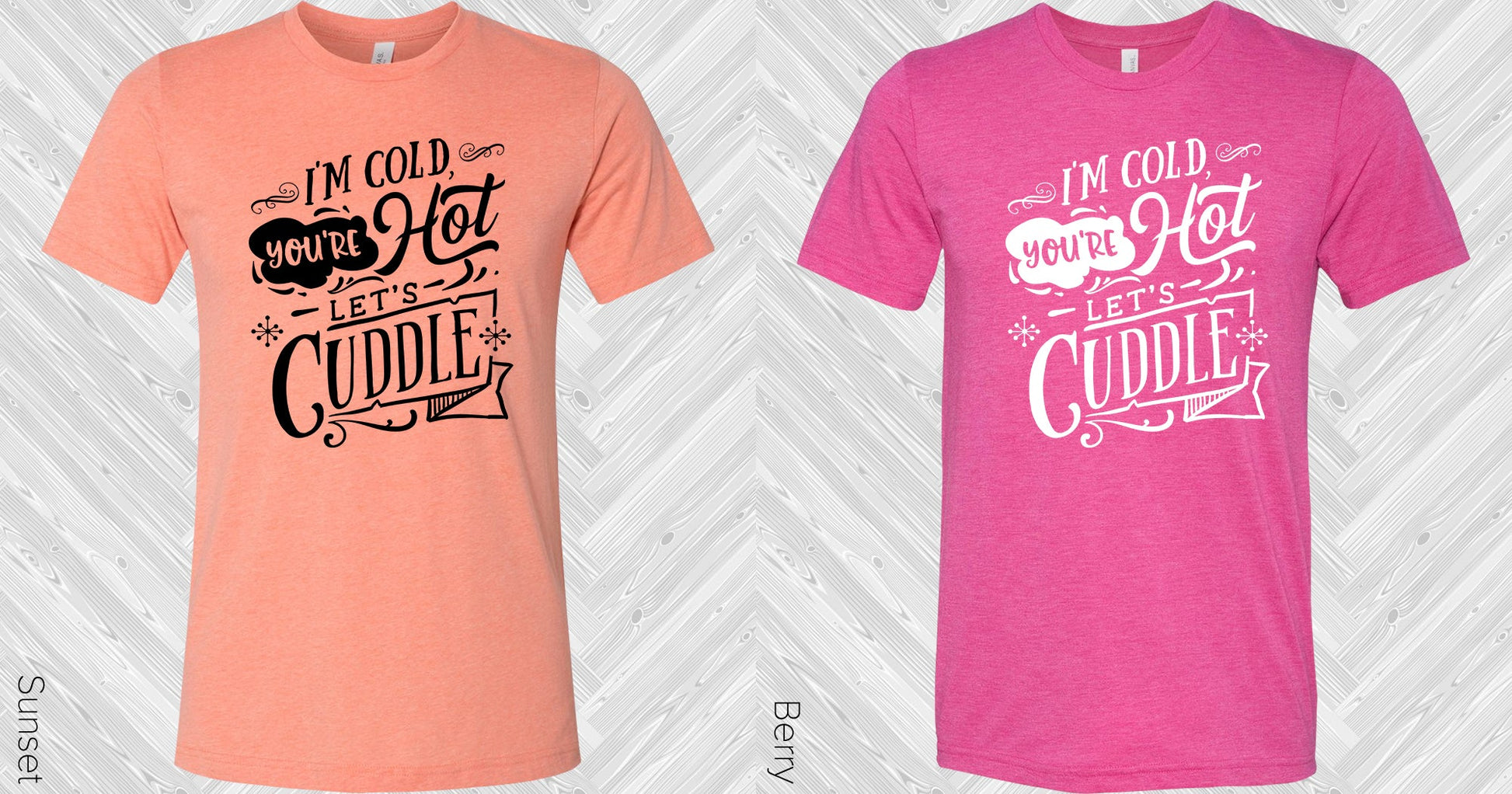 Im Cold Youre Hot Lets Cuddle Graphic Tee Graphic Tee