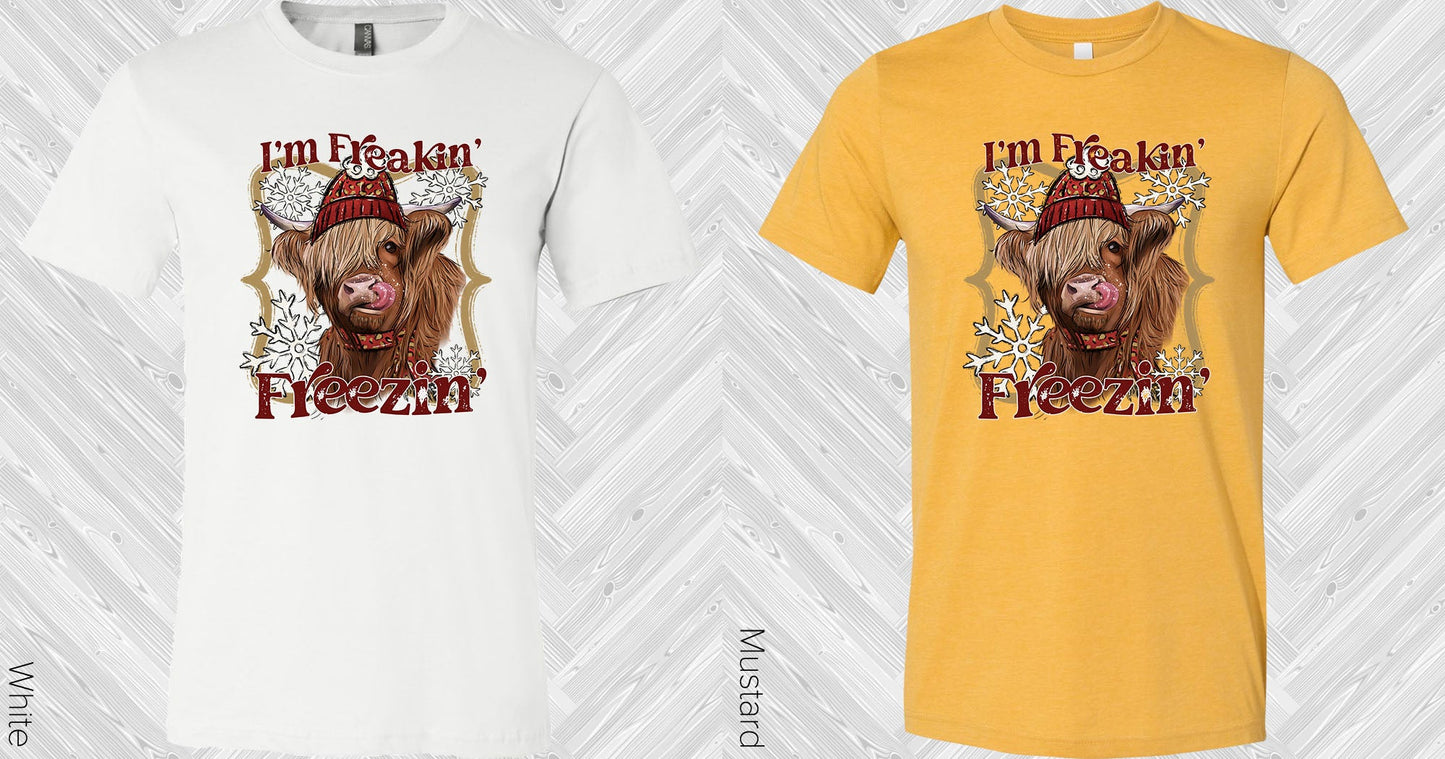 Im Freakin Freezin Graphic Tee Graphic Tee