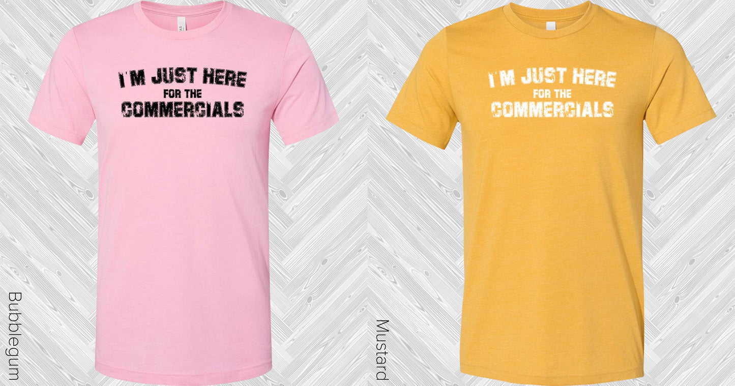 Im Just Here For The Commercials Graphic Tee Graphic Tee