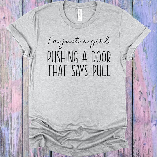 Im Just A Girl Pushing Door That Says Pull Graphic Tee Graphic Tee