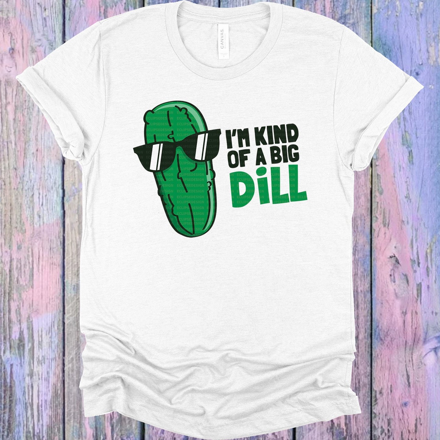 Im Kind Of A Big Dill Graphic Tee Graphic Tee